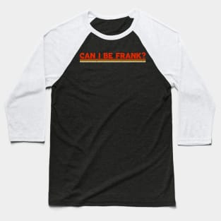 Can I Be Frank Vuintage Style Baseball T-Shirt